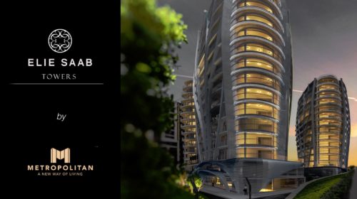 Metropolitan Group și Elie Saab au lansat Elie Saab Towers