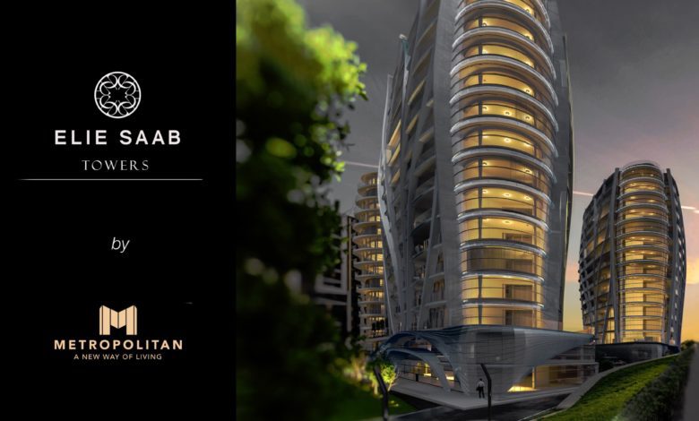 Metropolitan Group și Elie Saab au lansat Elie Saab Towers